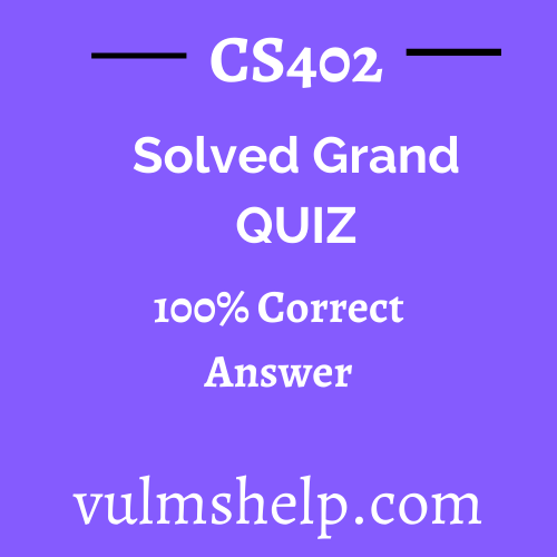 CS402 Solved Grand Quiz Spring 2021