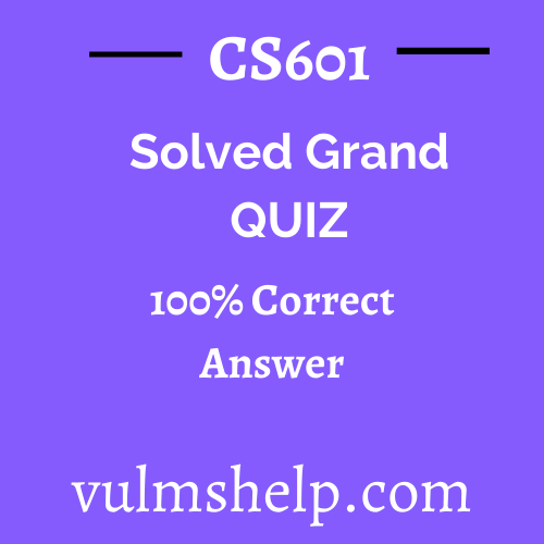 CS601 Solved Grand Quiz Spring 2021