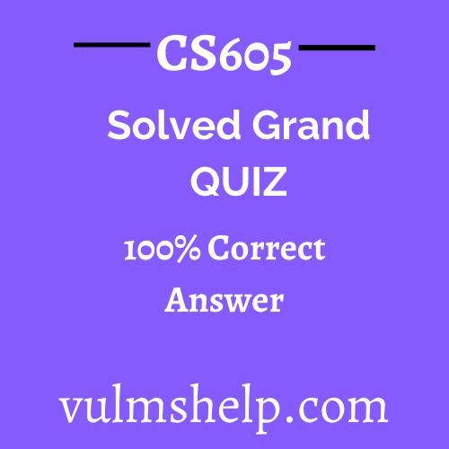 CS605 Solved Grand Quiz Spring 2021