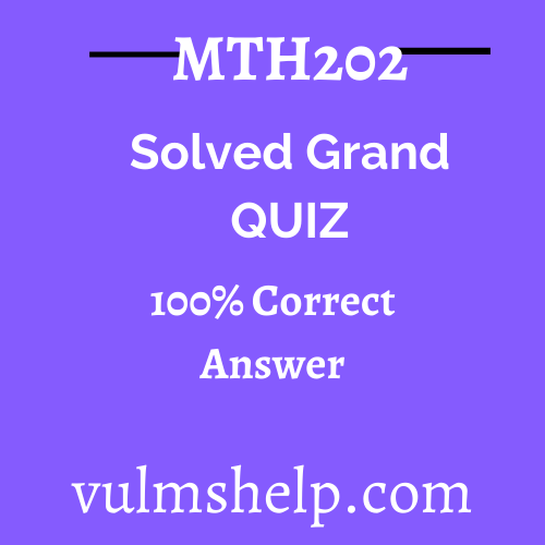MTH202  Solved Grand Quiz Spring 2021 