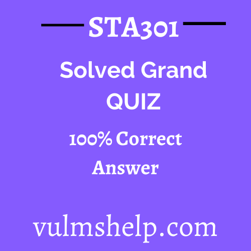 STA301 Solved Grand Quiz Spring 2021