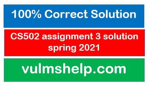 CS502 assignment 3 solution spring 2021