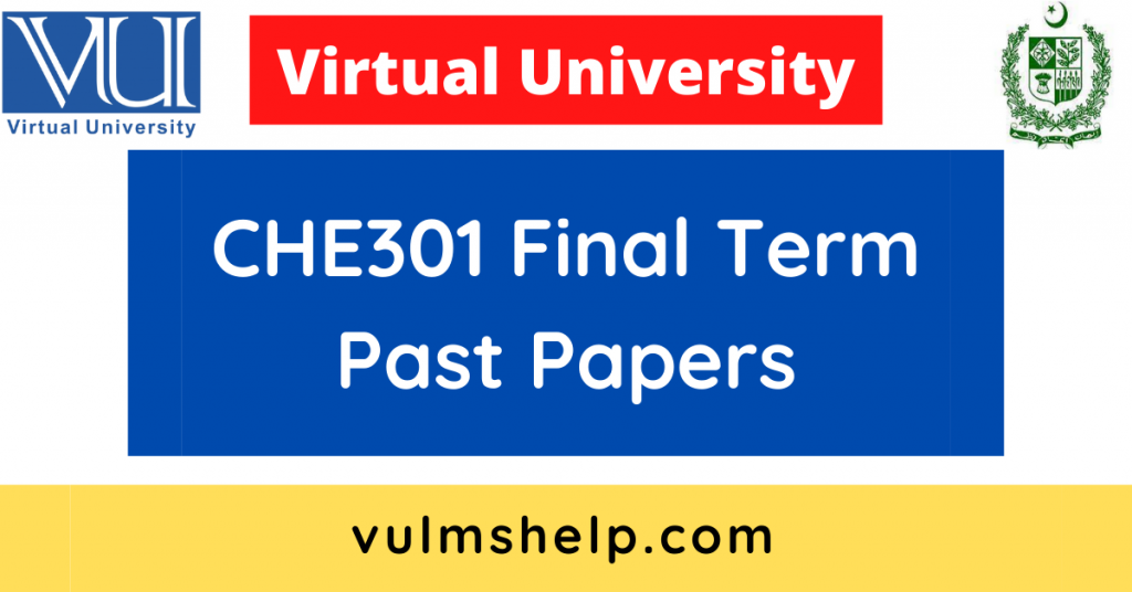 CHE301 Final Term Past Papers