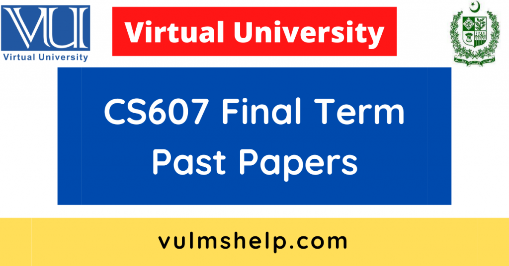 CS607 Final Term Past Papers