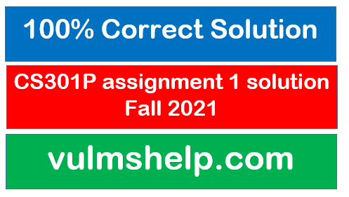 CS301 assignment 1 solution Fall 2021