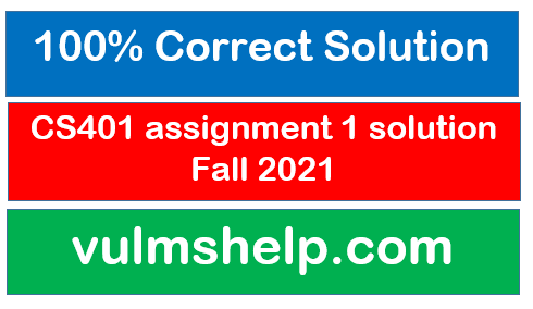 CS401 assignment 1 solution Fall 2021