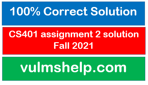 CS401 assignment 2 solution Fall 2021