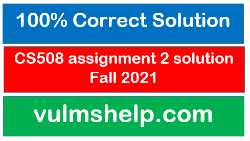 CS508 assignment 2 solution Fall 2021