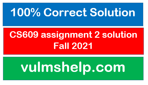 CS609 assignment 2 solution Fall 2021