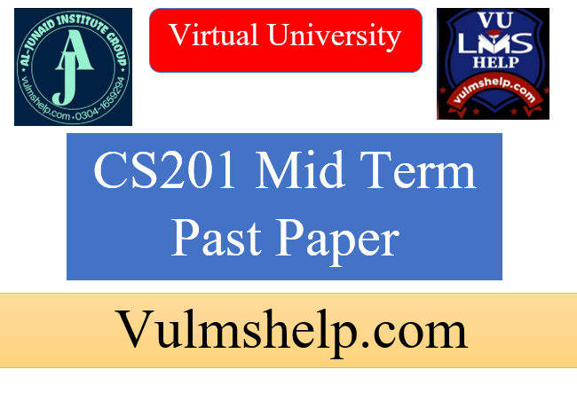 CS201 Mid Term Past Papers