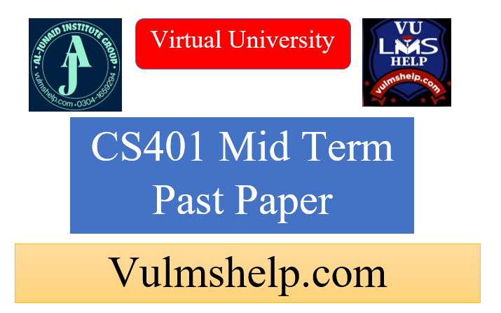 CS401 Mid Term Past Papers