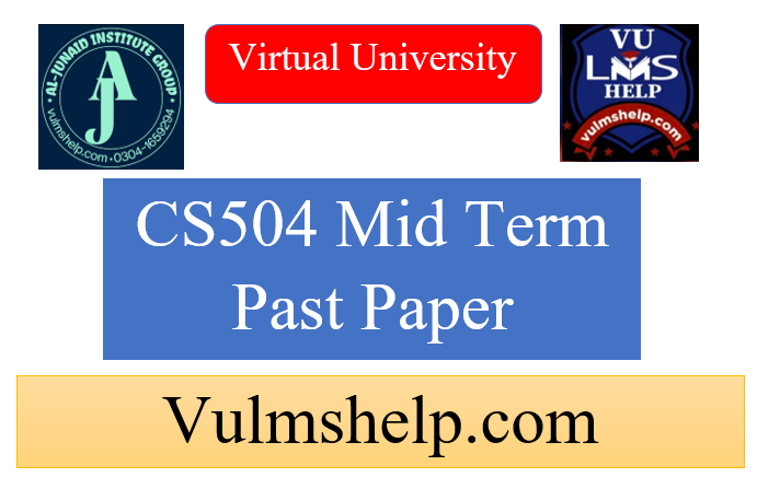 CS504 Mid Term Past Papers