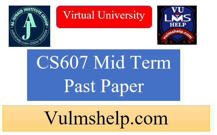 CS607 Mid Term Past Papers
