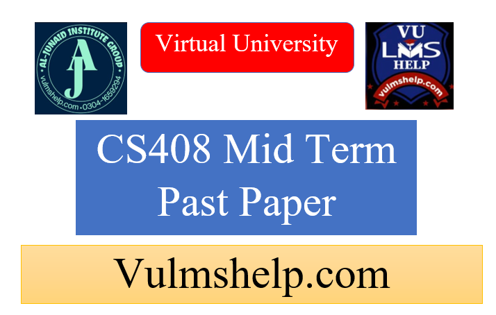 CS408 Mid Term Past Papers