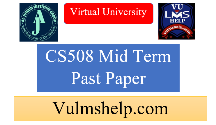 CS508 MID Term Past Papers