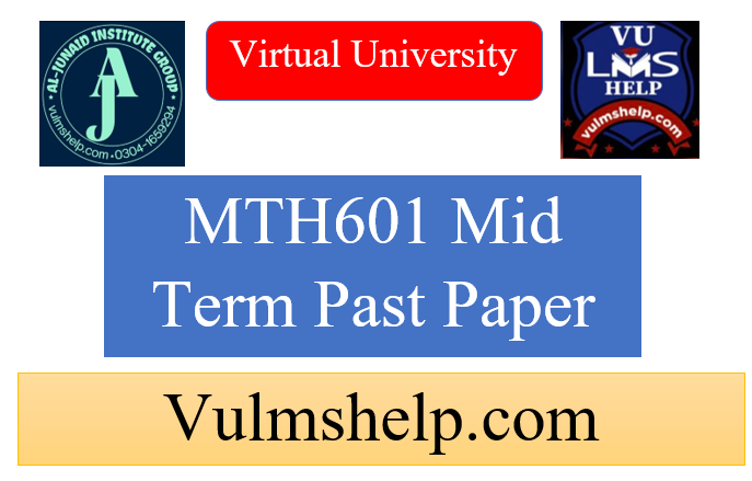 MTH601 Mid Term Past Papers