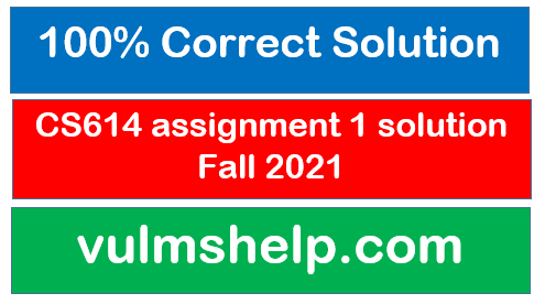 CS614 assignment 1 solution Fall 2021