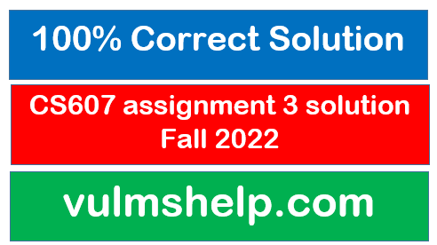 CS607 assignment 3 solution Fall 2022