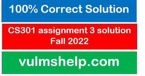 CS301 assignment 3 solution Fall 2022