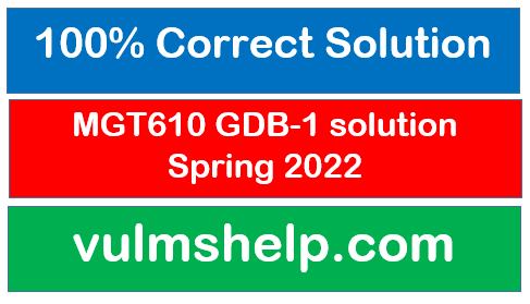 MGT610 GDB 1 solution Spring 2022