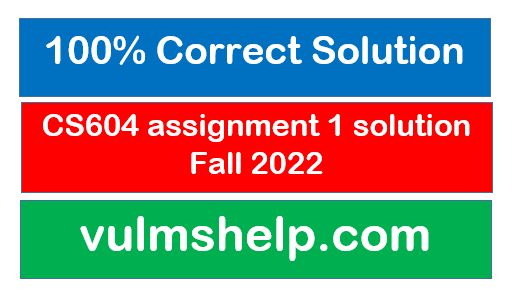 CS604 assignment 1 solution Spring 2022